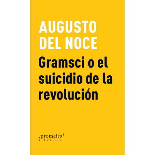 Gramsci O el Suicidio de la Revolucion, de Augusto del Noce. Editorial PROMETEO, tapa blanda en español