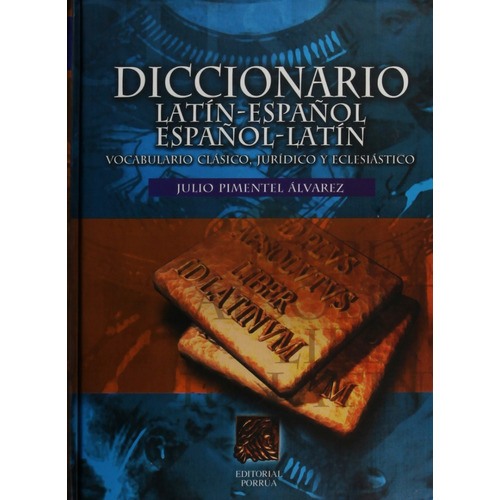 Diccionario Latin-español, Español-latin, De Pimentel Álvarez, Julio. Editorial Porrúa México, Edición 12, 2017 En Español