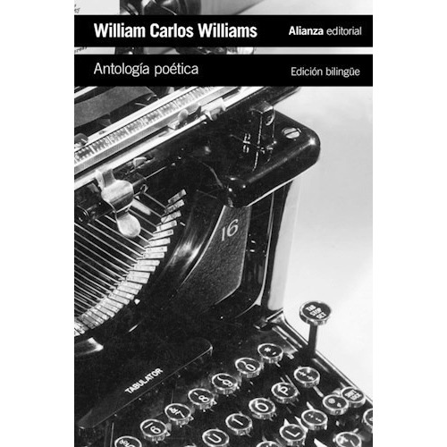 Antología poética (edición bilingüe), de William Carlos Williams. Editorial Alianza, tapa blanda en español