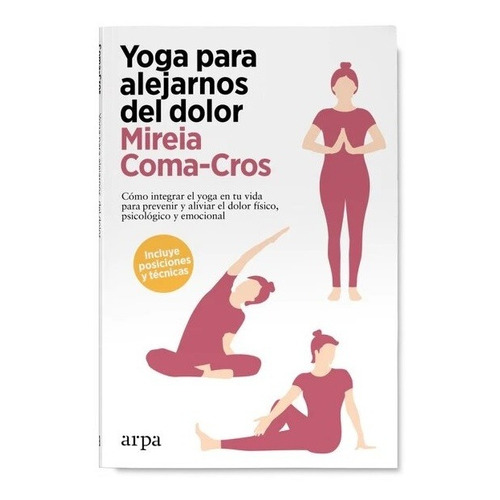 YOGA PARA ALEJARNOS DEL DOLOR - MIREIA COMA-CROS, de MIREIA COMA-CROS. Editorial ARPA en español