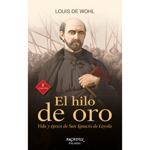 Libro - El Hilo De Oro Vida Y Época De San Ignacio De Loyola