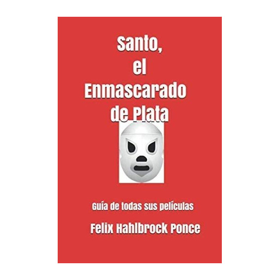 Libro: Santo, El Enmascarado De Plata: Guía De Todas Sus