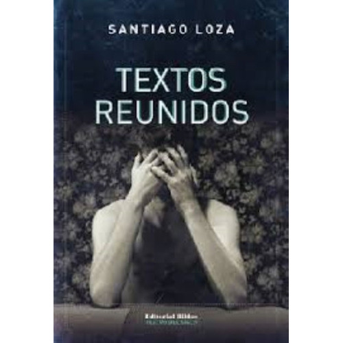 Textos Reunidos  Santiago Loza (bi), De Loza., Vol. No Tiene. Editorial Biblos, Tapa Blanda En Español, 2019