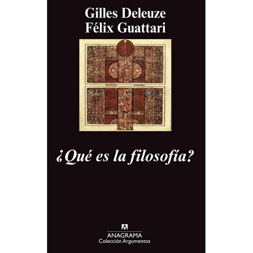 Qué Es La Filosofía?, De Gilles Deleuze / Félix Guattari. Editorial Anagrama, Tapa Blanda En Español, 2006