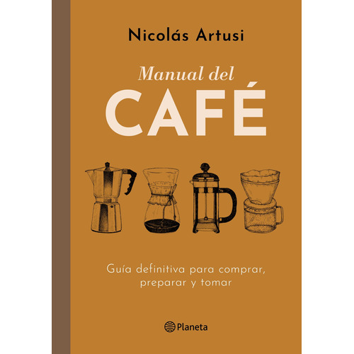 Manual Del Café, de Artusi, Nicolás. Serie Fuera de colección Editorial Planeta México, tapa dura en español, 2019