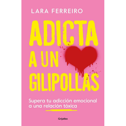 Adicta A Un Gilipollas, De Lara Ferreiro. Editorial Grijalbo, Tapa Blanda En Español, 2023