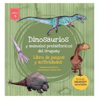 Dinosaurios Y Animales Prehistóricos Del Uruguay, De Matias Soto. Editorial Pika, Tapa Blanda En Español