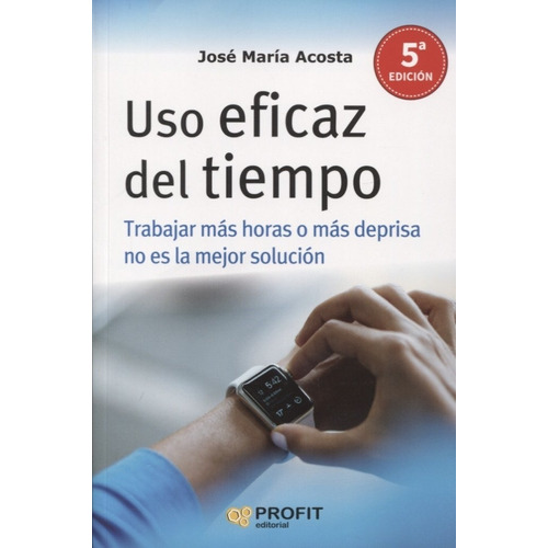 Uso Eficaz Del Tiempo - Jose Maria Acosta, de ACOSTA, José María. Editorial Bresca, tapa blanda en español, 2018