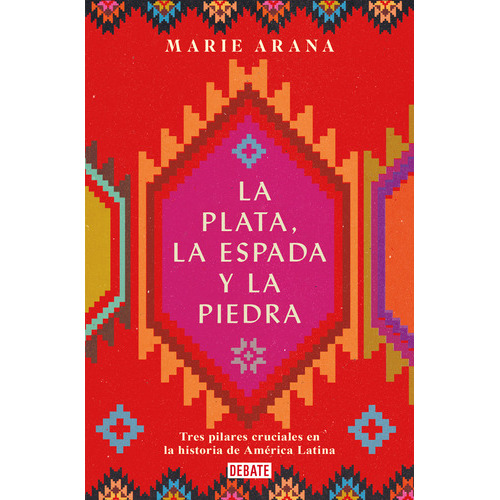 La Plata La Espada Y La Piedra, De Marie Arana., Vol. 1.0. Editorial Debate, Tapa Blanda, Edición 1.0 En Español, 2023