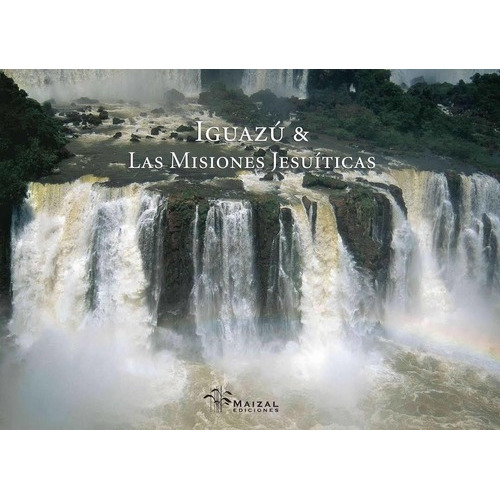 Iguazu Y Las Misiones Jesuiticas - Sophie Lete, de Sophie lete. Editorial Maizal en español