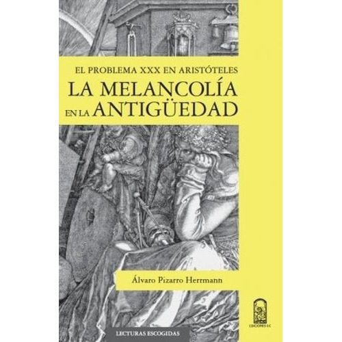 La Melancolia En La Antiguedad, De Pizarro Herrmann, Alvaro. Editorial Pontificia Universidad Católica De Chile, Tapa Blanda, Edición 1 En Español, 2017