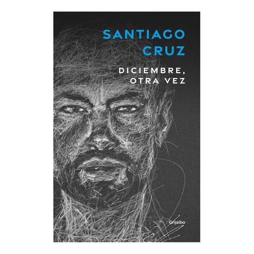 Diciembre, Otra Vez / Santiago Cruz, De Cruz, Santiago. Editorial Grijalbo, Tapa Pasta Blanda En Español, 2021