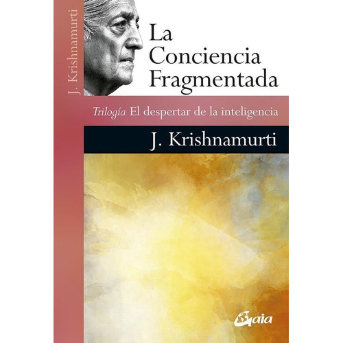 La Conciencia Fragmentada - J Krishnamurti - Gaia