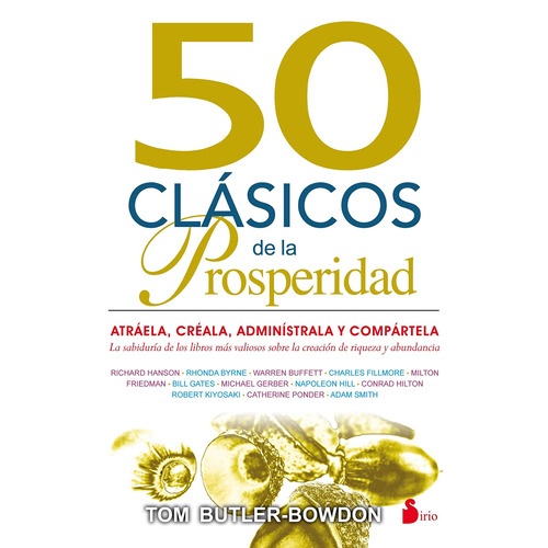 50 Clásicos de la prosperidad: Atráela, créala, adminístrala y compártela, de Butler-Bowdon, Tom. Editorial Sirio, tapa blanda en español, 2016