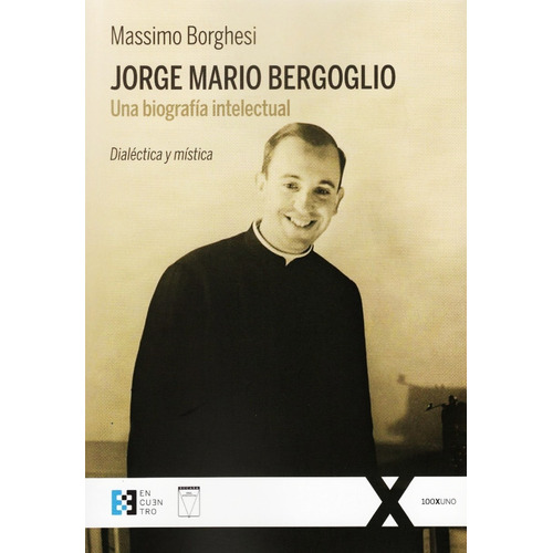 Jorge Mario Bergoglio Una Biografia Intelectual - Borghesi