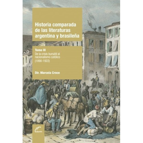 Historia Comparada De Las Literaturas Argentina Y Brasileña Tomo 3, De Croce Marcela. Editorial Eduvim En Español