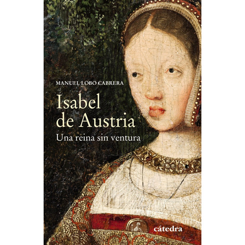 Isabel De Austria, De Lobo Cabrera, Manuel. Editorial Ediciones Cátedra, Tapa Blanda En Español