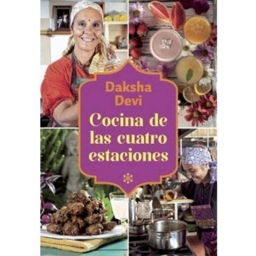 Cocina de las Cuatro Estaciones, de Daksha Devi. Editorial El Ateneo, tapa blanda, edición 1 en español, 2022