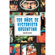 100 Años De Historieta Argentina - Iván De La Torre