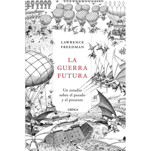 La guerra futura: Un estudio sobre el pasado y el presente, de Freedman, Lawrence. Serie Memoria Crítica- Crítica Editorial Crítica México, tapa blanda en español, 2020