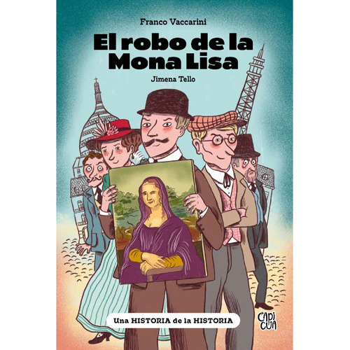 El Robo De La Mona Lisa: Una Historia De La Historia, De Jimena Tello., Vol. 1. Editorial Capicua, Tapa Blanda, Edición 1 En Español, 2023