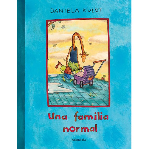 Una Familia Normal, De Kulot, Daniela. Editorial Kalandraka, Tapa Dura En Español