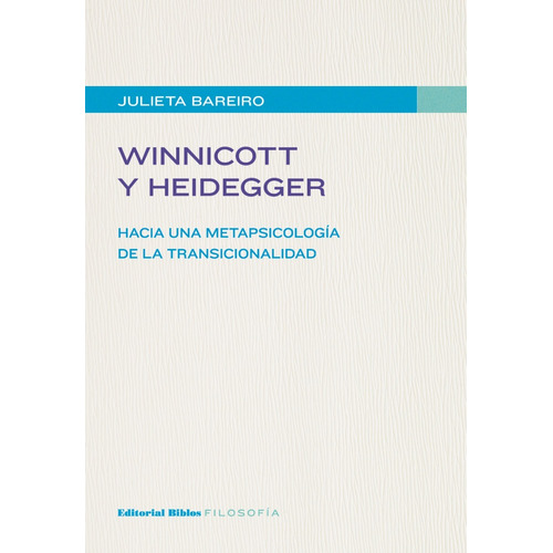 Winnicott y Heidegger. Hacia una metapsicología de la transicionalidad, de Julieta Bareiro. Editorial Biblos en español