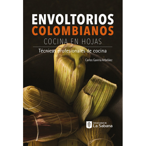 Envoltorios Colombianos: Cocina En Hojas, De Carlos Gaviria. Editorial U. Sabana, Tapa Dura En Español