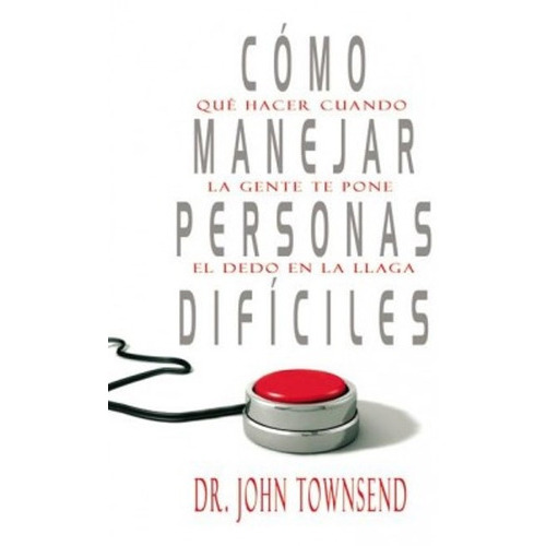 Cómo Manejar Personas Dificiles: No Aplica, De John Townsend. Serie No Aplica, Vol. No Aplica. Editorial Vida, Tapa Blanda, Edición No Aplica En Español, 2016