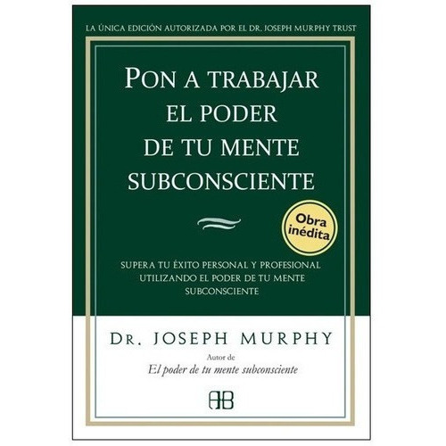 Pon A Trabajar El Poder De Tu Mente Subconsciente -, De Murphy, Joseph. Editorial Arkano Books En Español