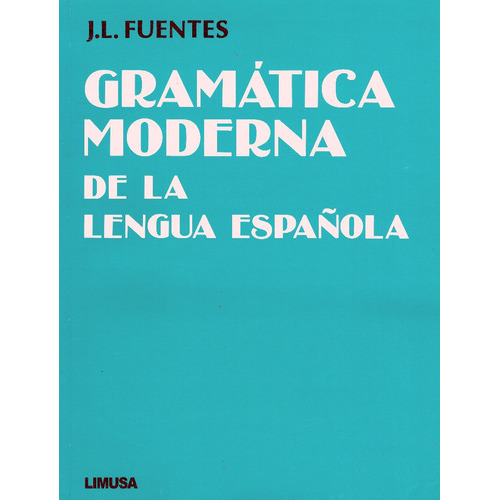 Gramatica Moderna De La Lengua Española, De Juan Luis Fuentes., Vol. Único. Editorial Limusa, Tapa Blanda En Español, 20202019