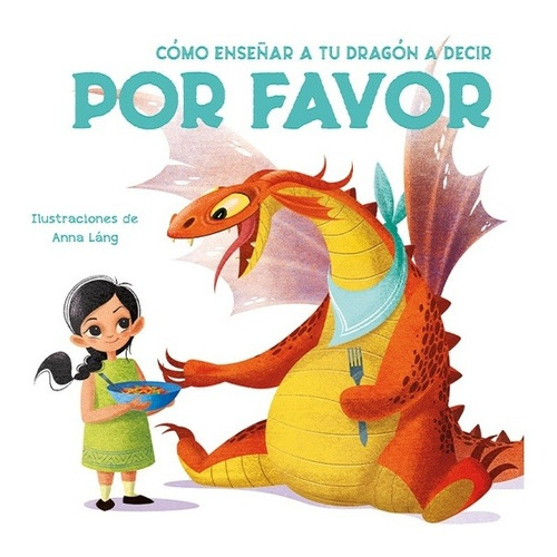 COMO ENSEÑAR A TU DRAGON A DECIR POR FAVOR, de Anna Lang. Editorial VICENS VIVES en español