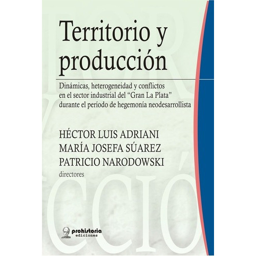 Territorio Y Produccion - Adriani, Suarez Y Otros, De Adriani, Suarez Y Otros. Editorial Prohistoria En Español