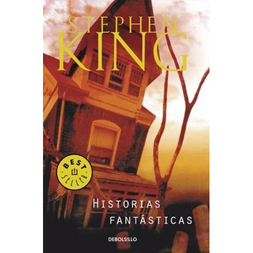 Historias Fantasticas   2 Ed, de Stephen King., vol. 1. Editorial Debolsillo, tapa blanda, edición 1 en español, 2023
