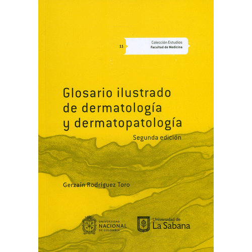 Glosario ilustrado de dermatología. 2ª Edición, de Gerzaín Rodríguez Toro. Serie 9581205233, vol. 1. Editorial U. de La Sabana, tapa blanda, edición 2019 en español, 2019