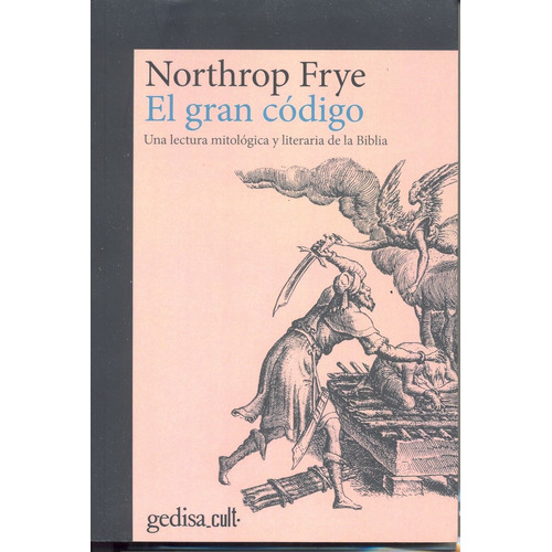 El Gran código: Una lectura mitológica y literaria de la Biblia, de Frye, Northrop. Serie Gedisa Cult Editorial Gedisa en español, 2018
