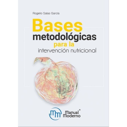 Bases Metodológicas Para La Intervención Nutricional, De Salas Garcia, Rogelio., Vol. No. Editorial Manual Moderno, Tapa Blanda En Español, 2022