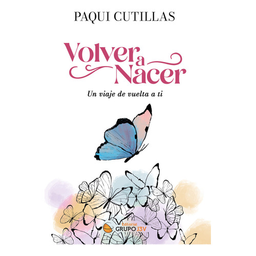 Volver A Nacer, De Paqui Cutillas. Editorial Editorial Canal De Distribucion En Español