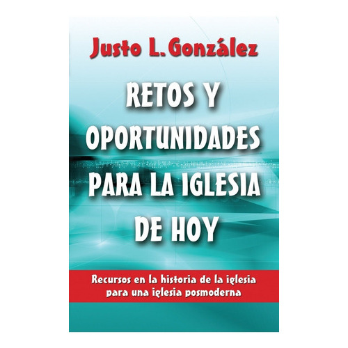 Retos Y Oportunidades Para La Iglesia De Hoy, De Justo Gonzalez. Editorial Mundo Hispano En Español