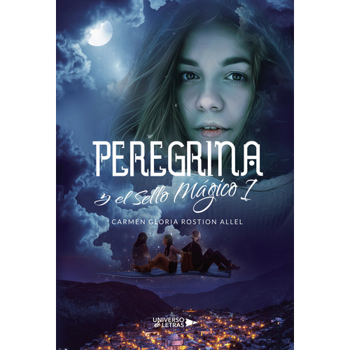 Peregrina y el Sello Mágico I, de Rostion Allel , Carmen Gloria.. Editorial Universo de Letras, tapa blanda, edición 1.0 en español, 2019