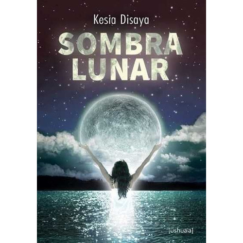 Sombra Lunar, De Disaya García, Kesia. Editorial Ushuaia Ediciones, Tapa Blanda En Español