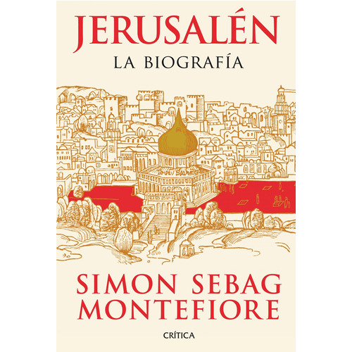 Jerusalén: La biografía, de Montefiore, Simon Sebag. Serie Serie Mayor Editorial Crítica México, tapa blanda en español, 2014