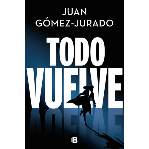 Todo Vuelve:  Aplica, De Juan Gómez-jurado.  Aplica, Vol. 1. Editorial Ediciones B, Tapa Blanda, Edición 1 En Español, 2023