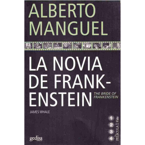 La novia de Frankestein, de Manguel, Alberto. Serie La Película de mi vida Editorial Gedisa en español, 2005