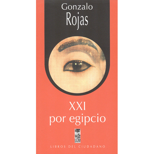 Xxi Por Egipcio, De Gonzalo Rojas. Editorial Lom Ediciones, Tapa Blanda, Edición 1 En Español, 2005