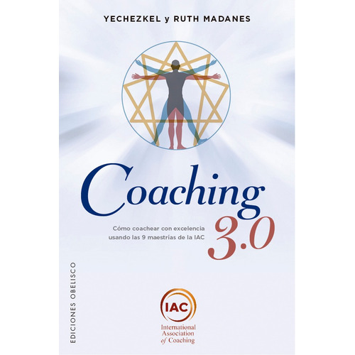 Coaching 3.0: Cómo coachear con excelencia usando las 9 maestrías de la IAC, de Madanes, Yechezkel. Editorial Ediciones Obelisco, tapa blanda en español, 2021