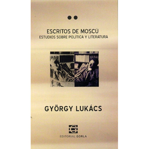 Escritos De Moscú. Gyorgy Lukacs (go), De Lukacs. Editorial Gorla, Tapa Blanda En Español, 2020