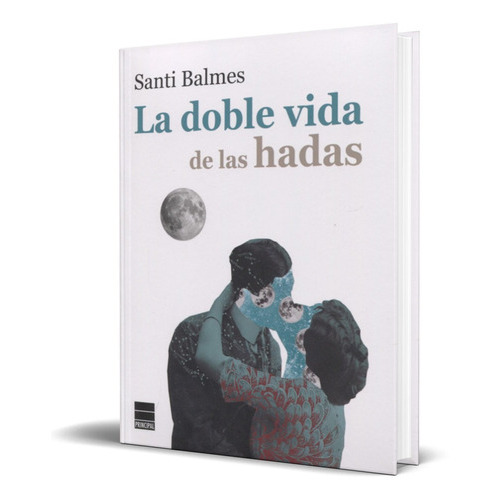 La Doble Vida De Las Hadas, De Santi Balmes. Editorial Principal De Los Libros, Tapa Blanda En Español, 2021