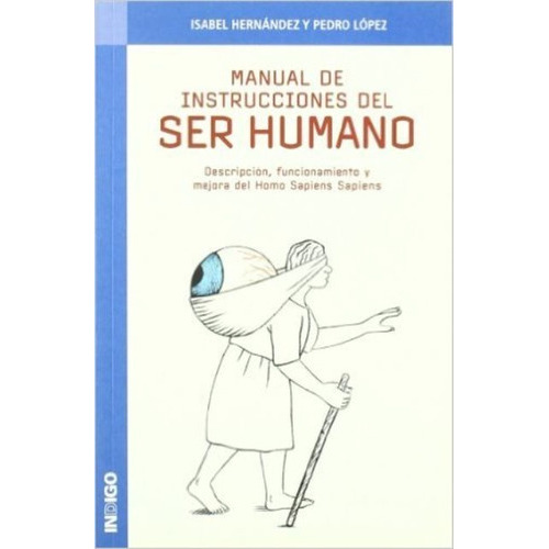Manual De Instrucciones Del Ser Humano, de Isabel Hernández. Editorial Indigo (C), tapa blanda en español, 2006