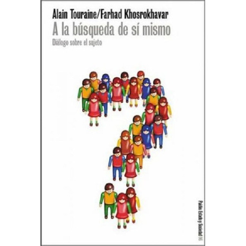 A la búsqueda de sí mismo, de Touraine Alain y Khosrokhavar Farhad. Editorial PAIDÓS, edición 2002 en español